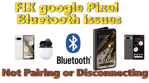 google pixel bluetooth pairing issues.